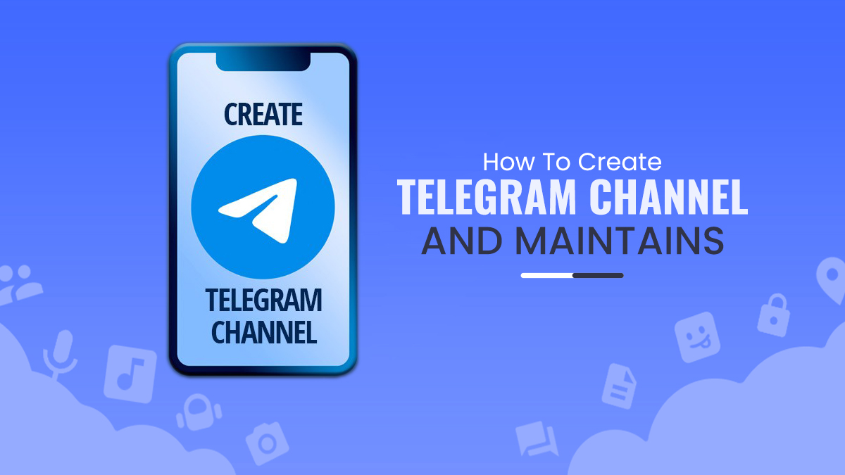 How To Create A Telegram Channel And Maintain To Make It Successful