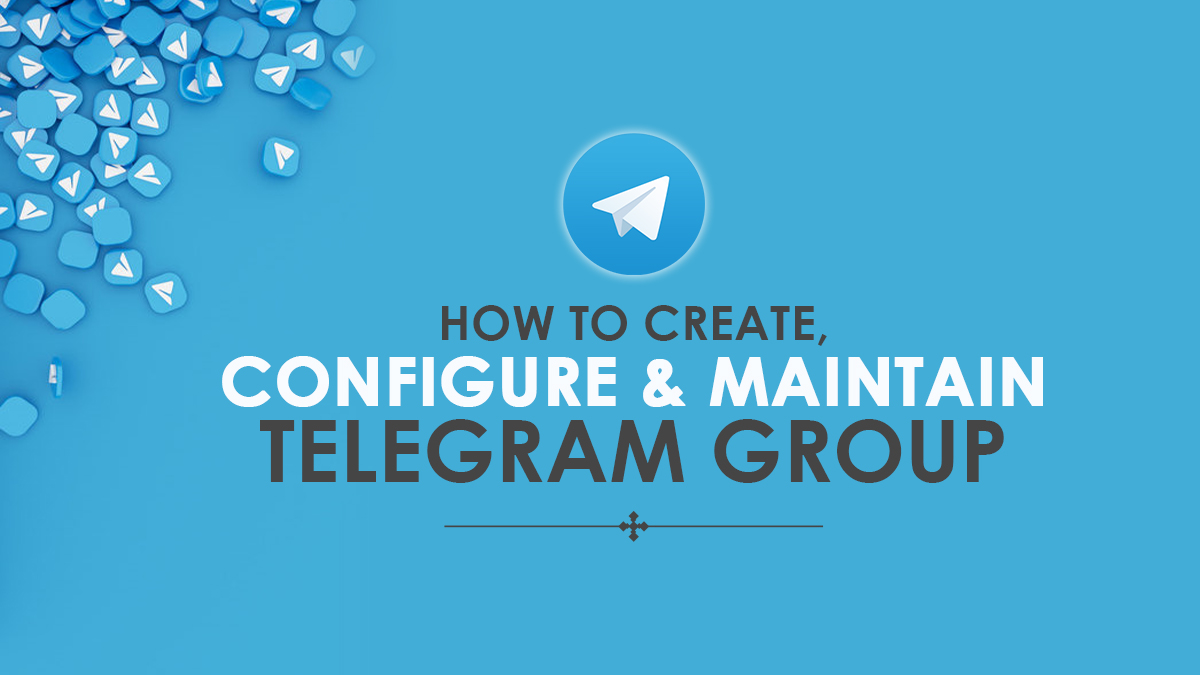 Telegram Groups: How To Create, Configure And Maintain Telegram Groups