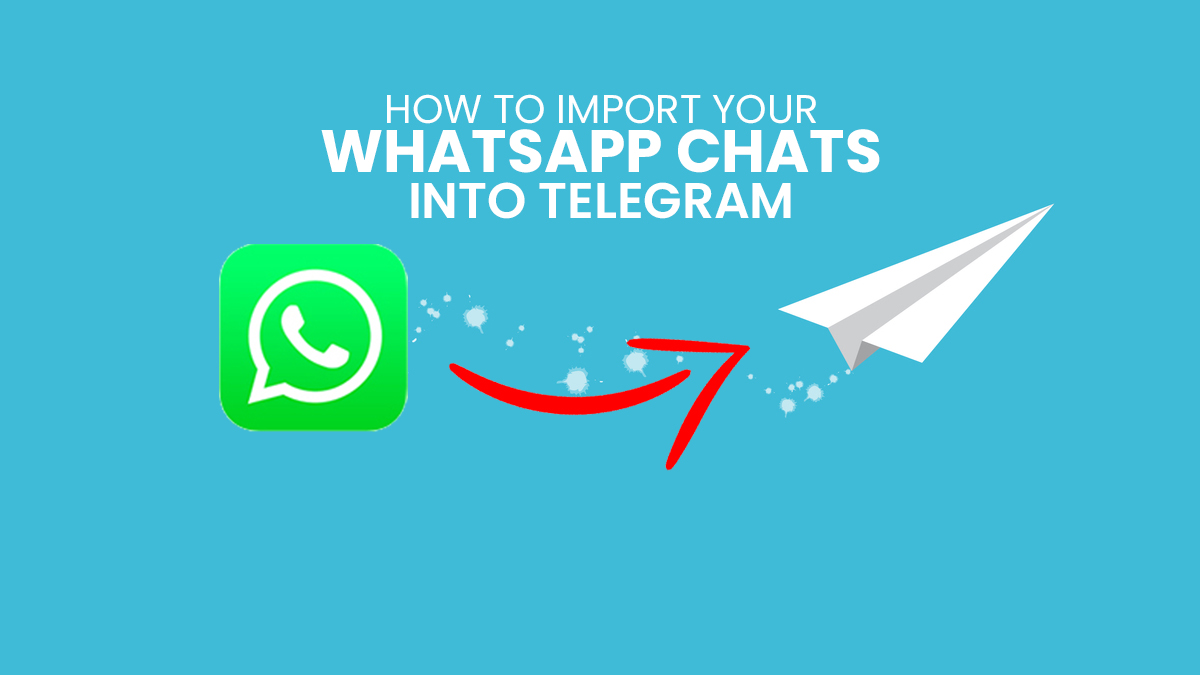 How To Import Your WhatsApp Chats Into Telegram
