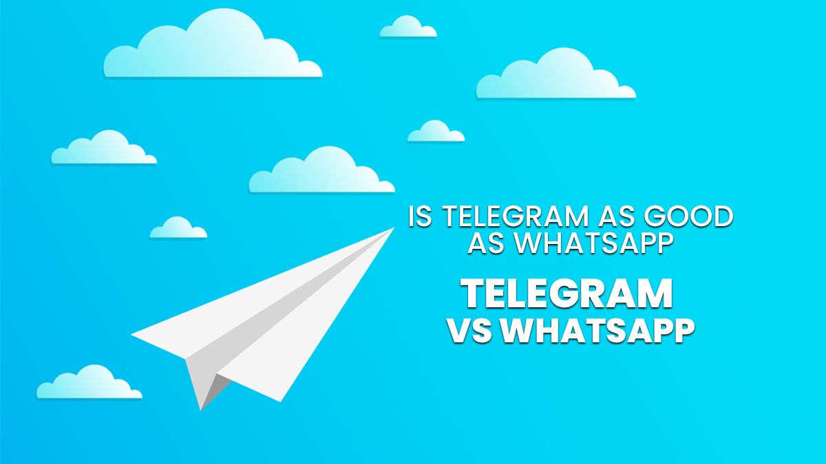Telegram Vs WhatsApp: Is Telegram As Good As WhatsApp?