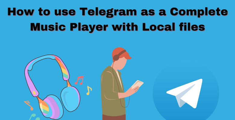 How to use Telegram as a Complete Music Player with Local files