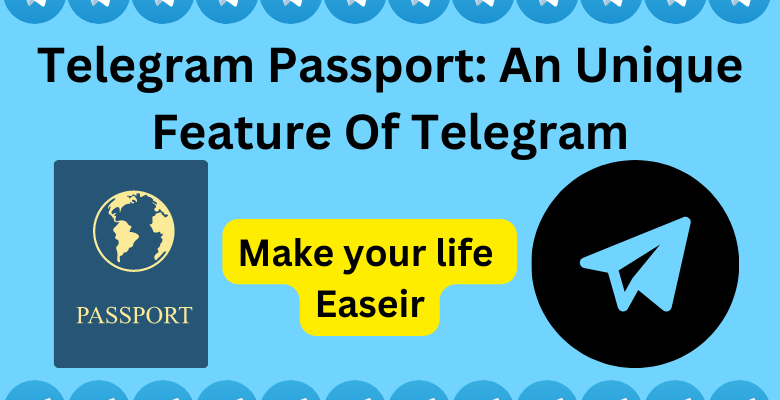 Telegram Passport: An Unique Feature Of Telegram