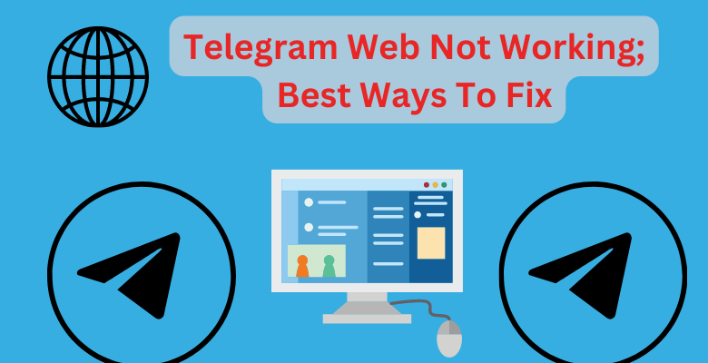 Telegram Web Not Working; Best Ways To Fix