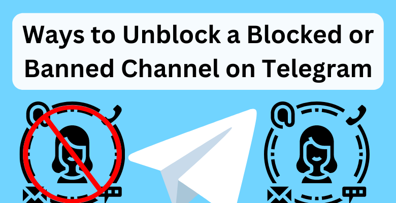 Ways to Unblock a Blocked or Banned Channel on Telegram