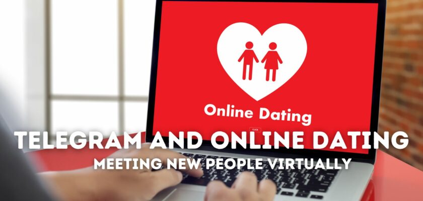Telegram and Online Dating: Meeting New People Virtually