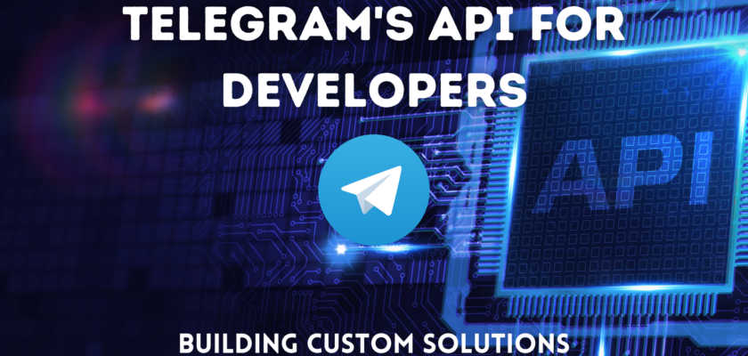 Telegram's API for Developers: Building Custom Solutions