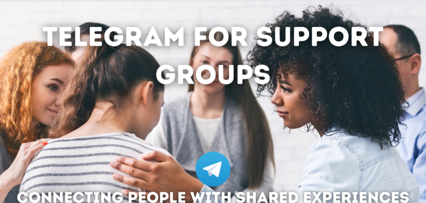 Telegram for Support Groups: Connecting People with Shared Experiences