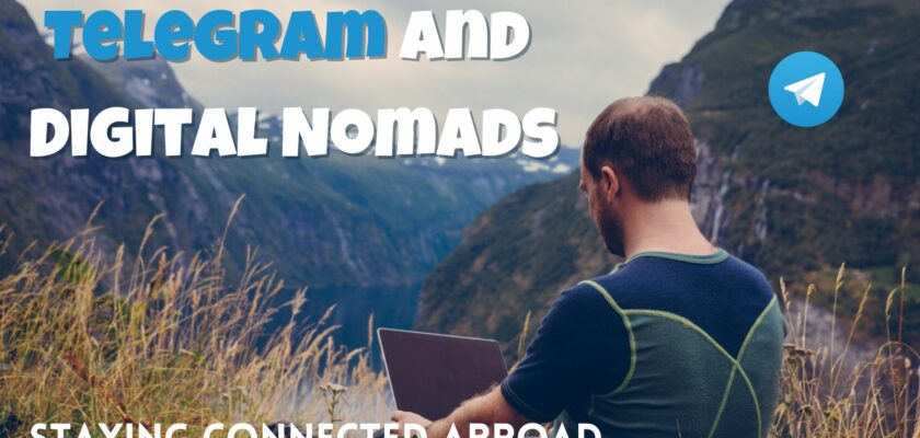 Telegram and Digital Nomads Staying Connected Abroad