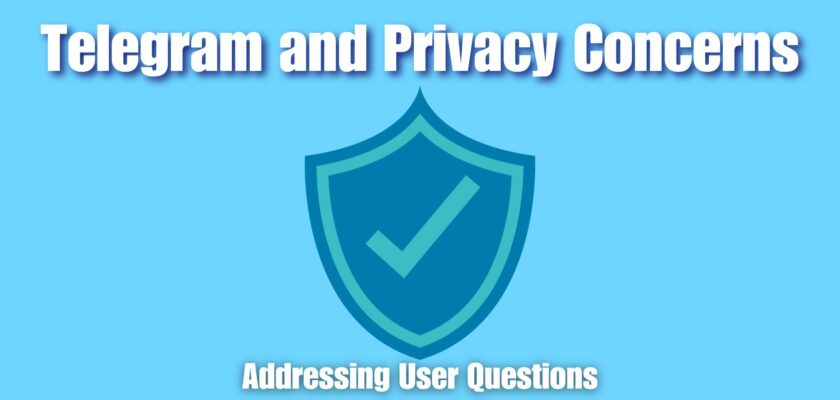 Telegram and Privacy Concerns Addressing User Questions
