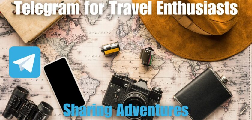 Telegram for Travel Enthusiasts: Sharing Adventures