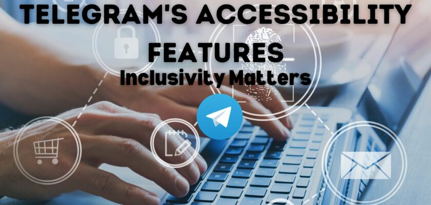 Telegram's Accessibility Features: Inclusivity Matters