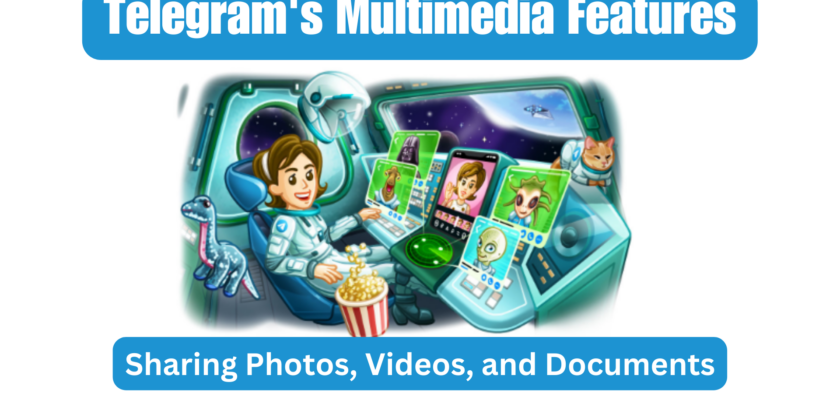 Telegram's Multimedia Features: Sharing Photos, Videos, and Documents