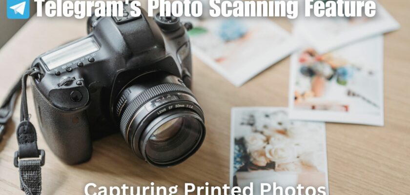 Telegram's Photo Scanning Feature: Capturing Printed Photos