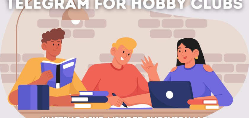 Telegram for Hobby Clubs: Uniting Like-Minded Individuals