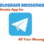 Why Telegram Messenger is the Ultimate App for All Your Messaging Needs